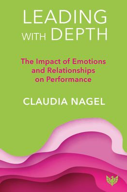 Leading with Depth: The Impact of Emotions and Relationships on Leadership