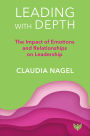 Leading with Depth: The Impact of Emotions and Relationships on Leadership
