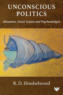 Unconscious Politics: Alienation, Social Science and Psychoanalysis