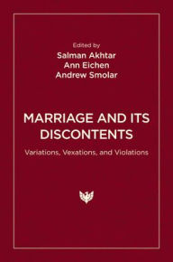 Title: Marriage and Its Discontents: Variations, Vexations, and Violations, Author: Salman Akhtar