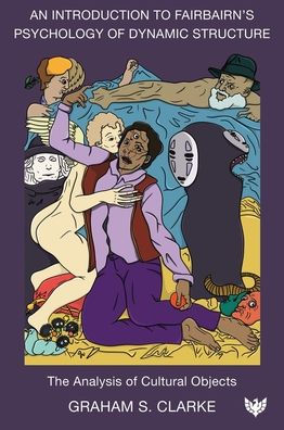 An Introduction to Fairbairn's Psychology of Dynamic Structure: The Analysis of Cultural Objects