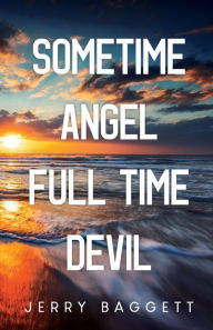 Title: Sometime Angel Full Time Devil, Author: Jerry Baggett