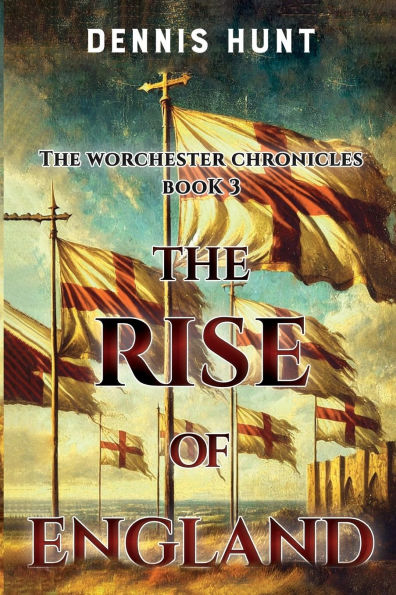 The Worchester Chronicles Book 3: The Rise of England