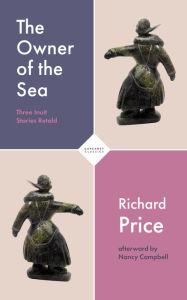 Title: The Owner of the Sea: Three Inuit Stories Retold, Author: Richard Price