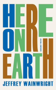 Title: Here on Earth, Author: Jeffrey Wainwright