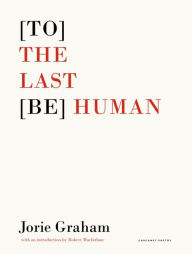 Title: [To] the Last [Be] Human, Author: Jorie Graham