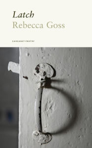 Title: Latch, Author: Rebecca Goss