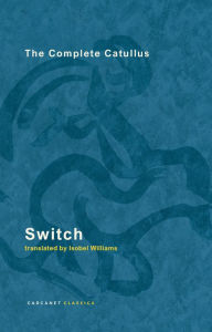 Free computer book to download Switch: The Complete Catullus by Isobel Williams CHM FB2 English version