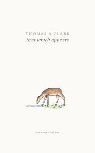 Title: that which appears, Author: Thomas A Clark