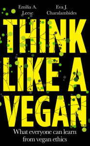 Title: Think Like A Vegan, Author: Emilia A. Leese
