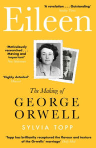 Title: Eileen: The Making of George Orwell, Author: Sylvia Topp