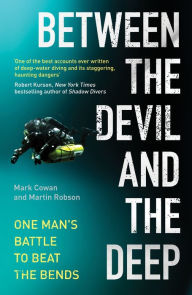 Title: Between the Devil and the Deep: One Man's Battle to Beat the Bends, Author: Mark Cowan