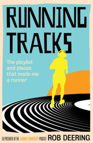 Title: Running Tracks: The playlist and places that made me a runner, Author: Rob Deering