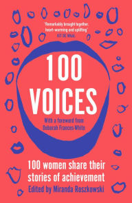 Title: 100 Voices: 100 women share their stories of achievement, Author: Miranda Roszkowski