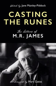 Title: Casting the Runes: The Letters of M. R. James, Author: Jane Mainley-Piddock