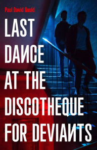 Books pdf for free download Last Dance at the Discotheque for Deviants 9781800182202 English version by Paul David Gould