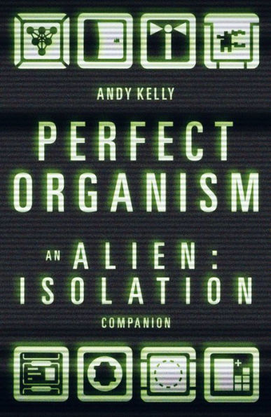Perfect Organism: An Alien: Isolation Companion