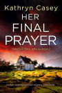 Her Final Prayer: A totally gripping and heart-stopping crime thriller
