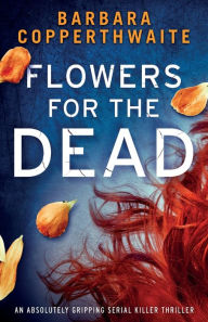 English book download pdf Flowers for the Dead: An absolutely gripping serial killer thriller by Barbara Copperthwaite