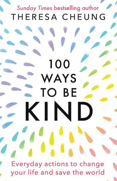 100 Ways to Be Kind: Everyday actions change your life and save the world