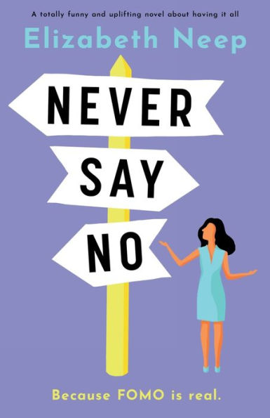 Never Say No: A totally funny and uplifting novel about having it all