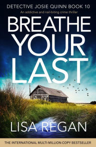 Title: Breathe Your Last (Detective Josie Quinn Series #10), Author: Lisa Regan