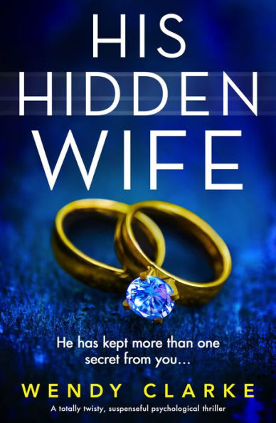 His Hidden Wife: A totally twisty, suspenseful psychological thriller