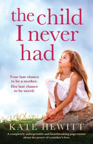 Download english ebook pdf The Child I Never Had: A completely unforgettable and heartbreaking page-turner about the power of a mother's love