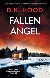 Title: Fallen Angel: An absolutely addictive crime thriller with a nail-biting twist, Author: D K Hood