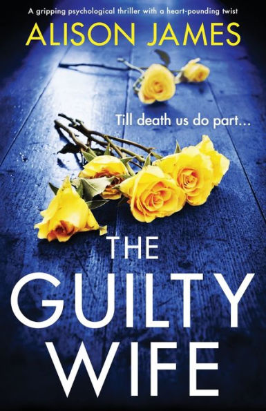 The Guilty Wife: a gripping psychological thriller with heart-pounding twist