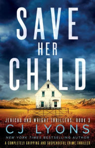 Title: Save Her Child, Author: C. J. Lyons