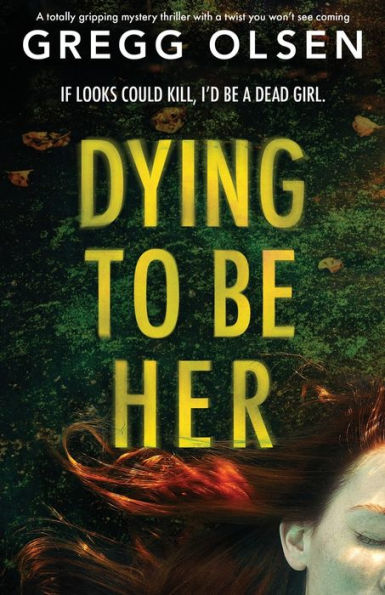 Dying to Be Her: a totally gripping mystery thriller with twist you won't see coming