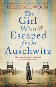 Ebooks free download text file The Girl Who Escaped from Auschwitz: A totally gripping and absolutely heartbreaking World War 2 page-turner, based on a true story MOBI by Ellie Midwood 9781800194984 (English literature)