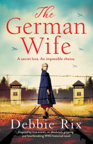 Textbook downloads free The German Wife: An absolutely gripping and heartbreaking WW2 historical novel, inspired by true events  in English 9781800195486