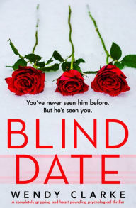 Title: Blind Date: A completely gripping and heart-pounding psychological thriller, Author: Wendy Clarke