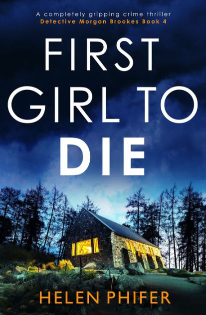 First Girl to Die: A completely gripping crime thriller by Helen Phifer ...