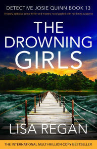 Title: The Drowning Girls (Detective Josie Quinn Series #13), Author: Lisa Regan