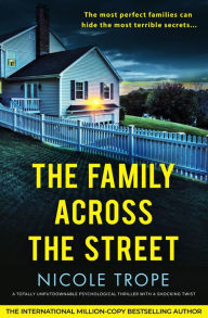 Title: The Family Across the Street: A totally unputdownable psychological thriller with a shocking twist, Author: Nicole Trope