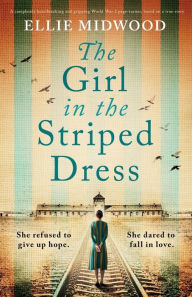 Download ebooks google book search The Girl in the Striped Dress: A completely heartbreaking and gripping World War 2 page-turner, based on a true story in English 9781800198777