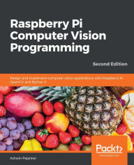 Title: Raspberry Pi Computer Vision Programming: Design and implement computer vision applications with Raspberry Pi, OpenCV, and Python 3, Author: Ashwin Pajankar