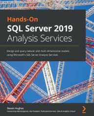 Title: Hands-On SQL Server 2019 Analysis Services: Design and query tabular and multi-dimensional models using Microsoft's SQL Server Analysis Services, Author: Steven Hughes