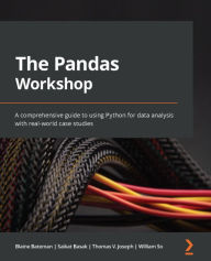 Title: The Pandas Workshop: A comprehensive guide to using Python for data analysis with real-world case studies, Author: Blaine Bateman