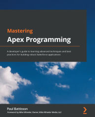 Title: Mastering Apex Programming: A developer's guide to learning advanced techniques and best practices for building robust Salesforce applications, Author: Paul Battisson