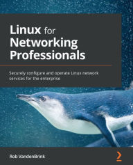 Title: Linux for Networking Professionals: Securely configure and operate Linux network services for the enterprise, Author: Rob VandenBrink