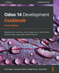 Title: Odoo 14 Development Cookbook: Rapidly build, customize, and manage secure and efficient business apps using Odoo's latest features, Author: Parth Gajjar