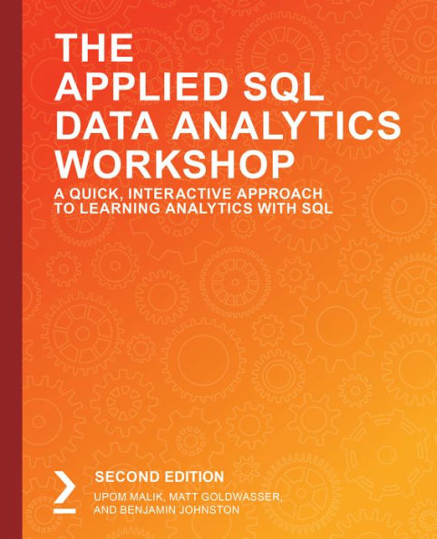 The Applied SQL Data Analytics Workshop: Develop your practical skills and prepare to become a professional data analyst