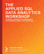 The Applied SQL Data Analytics Workshop: Develop your practical skills and prepare to become a professional data analyst