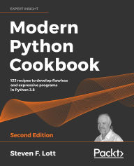 Title: Modern Python Cookbook: 133 recipes to develop flawless and expressive programs in Python 3.8, Author: Steven F. Lott