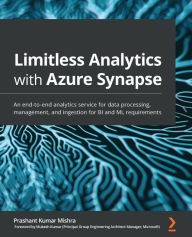 Title: Limitless Analytics with Azure Synapse: An end-to-end analytics service for data processing, management, and ingestion for BI and ML requirements, Author: Prashant Kumar Mishra