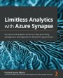 Limitless Analytics with Azure Synapse: An end-to-end analytics service for data processing, management, and ingestion for BI and ML requirements